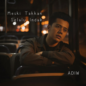 Meski Takkan Selalu Indah - Adiw